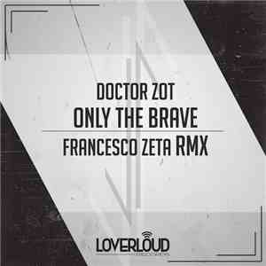 Doctor Zot - Only The Brave (Francesco Zeta Rmx)