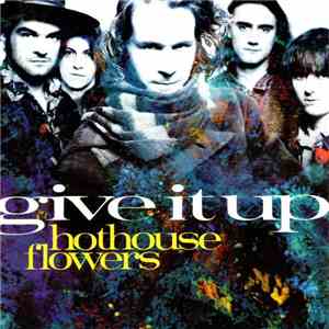 Hothouse Flowers - Give It Up