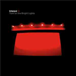 Interpol - Turn On The Bright Lights