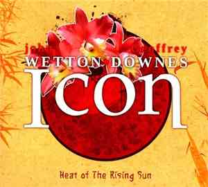 John Wetton ♦ Geoffrey Downes - Icon: Heat Of The Rising Sun
