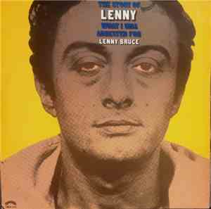 Lenny Bruce - The Story Of Lenny - What I Was Arrested For