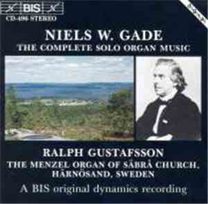 Niels W. Gade - The Complete solo organ music - Ralph Gustafsson