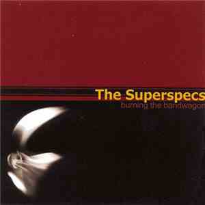 The Superspecs - Burning The Bandwagon