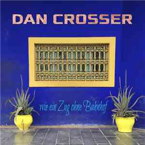 Dan Crosser - Wie ein Zug ohne Bahnhof