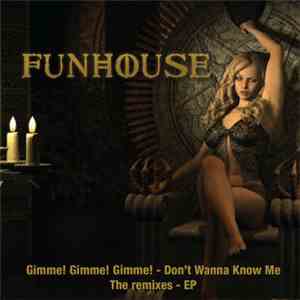 Funhouse  - Gimme! Gimme! Gimme! / Don't Wanna Know Me (Remixes) - EP