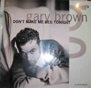 Gary Brown - Don't Make Me Beg Tonight