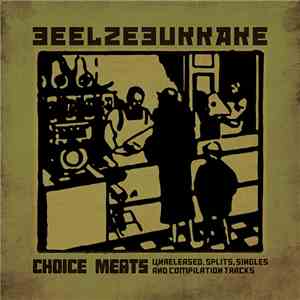 Beelzebukkake - Choice Meats: Unreleased, Splits, Singles And Compilation T ...
