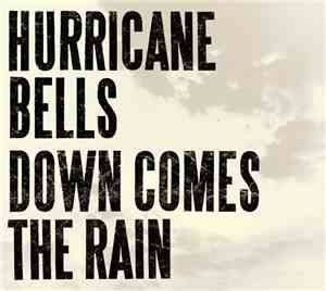 Hurricane Bells - Down Comes The Rain