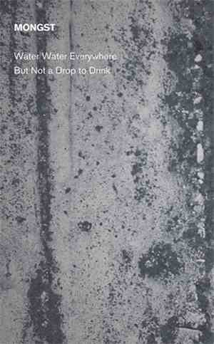 Mongst - Water Water Everywhere But Not A Drop To Drink