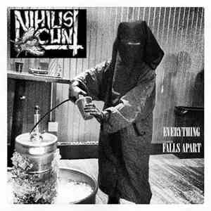 Nihilist Cunt - Everything Falls Apart