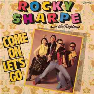 Rocky Sharpe And The Replays - Come On Let's Go