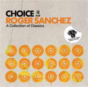 Roger Sanchez - Choice - A Collection Of Classics