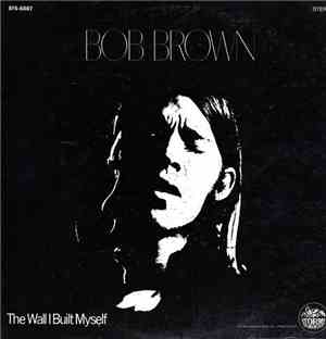 Bob Brown  - The Wall I Built Myself