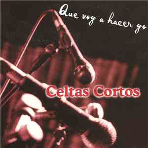 Celtas Cortos - Que Voy A Hacer Yo