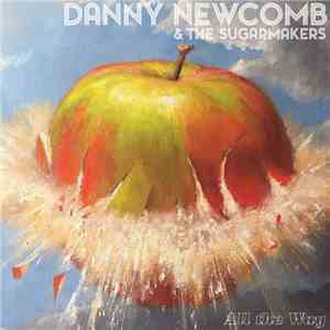 Danny Newcomb & The Sugarmakers - All the Way