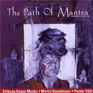 Drikung Kagyu Monks • Martin Kuuskmann • Peeter Vähi - The Path Of Mantra