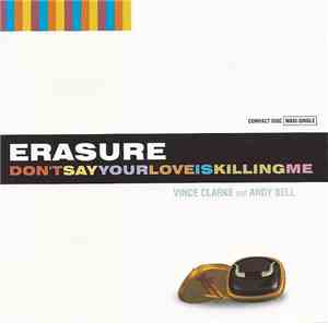 Erasure - Don't Say Your Love Is Killing Me