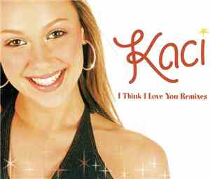 Kaci - I Think I Love You (Remixes)