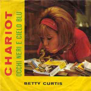 Betty Curtis - Chariot / Occhi Neri E Cielo Blu