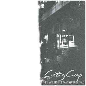 CityCop - The Same Stories That Never Get Old
