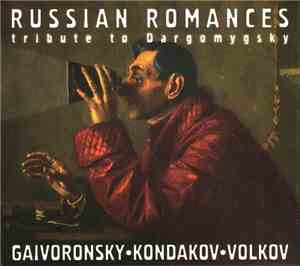 Gaivoronsky • Kondakov • Volkov - Русские Романсы. Посвящение Даргомыжскому ...