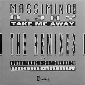 Massimino Featuring O. Jay - Take Me Away (The Remixes)