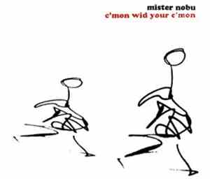 Mister Nobu - C'mon Wid Your C'mon