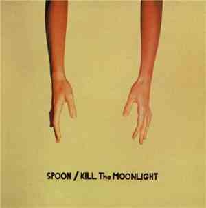 Spoon - Kill The Moonlight