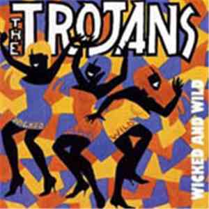 The Trojans - Wicked And Wild
