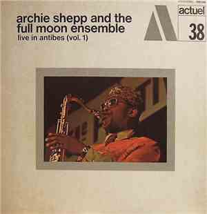 Archie Shepp And The Full Moon Ensemble - Live In Antibes (Vol. 1)