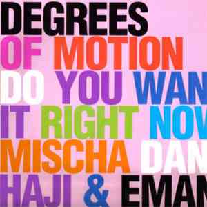 Degrees Of Motion - Do You Want It Right Now