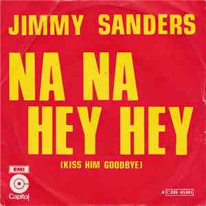 Jimmy Sanders - Na Na Hey Hey (Kiss Him Goodbye)