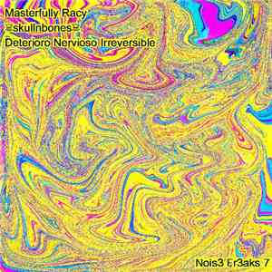 Masterfully Racy / ☠skullnbones☠ / Deterioro Nervioso Irreversible - Nois3  ...