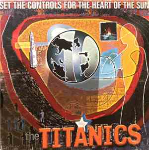 The Titanics  - Set The Controls For The Heart Of The Sun