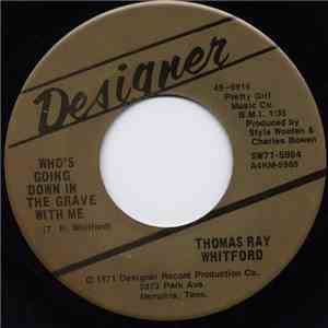 Thomas Ray Whitford - Who's Going Down In The Grave With Me / Jesus Rose Wi ...