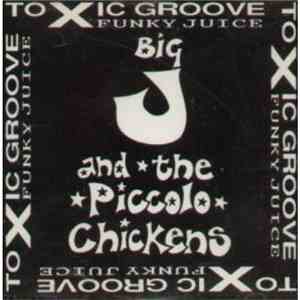 Big J And The Piccolo Chickens - Toxic Groove Funky Juice