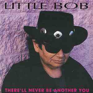 Little Bob - There'll Never Be Another You