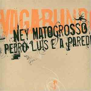 Ney Matogrosso, Pedro Luís E A Parede - Vagabundo