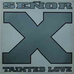 Senor X - Tainted Love