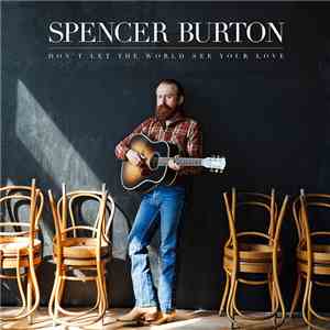 Spencer Burton - Don't Let The World See Your Love