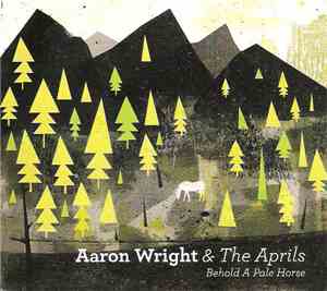 Aaron Wright & The Aprils - Behold A Pale Horse