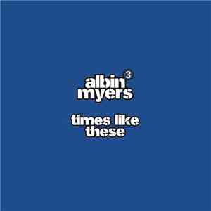Albin Myers - Times Like These