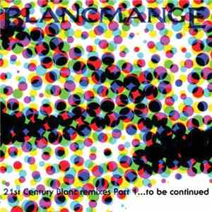 Blancmange - 21st Century Blanc Remixes Part 1 ...To Be Continued