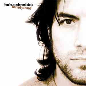 Bob Schneider - Lonelyland (Texas Edition)