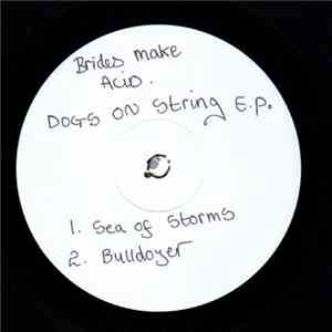 Brides Make Acid - Dogs On String EP