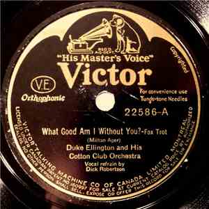 Duke Ellington And His Cotton Club Orchestra - What Good Am I Without You?  ...