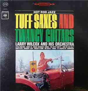 Larry Wilcox - Tuff Saxes And Twangy Guitars