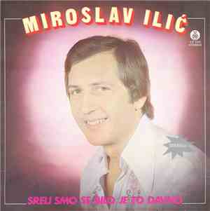 Miroslav Ilić - Sreli Smo Se Bilo Je To Davno