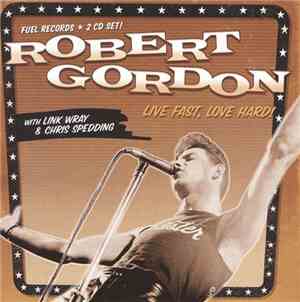 Robert Gordon , Link Wray, Chris Spedding - Live Fast, Love Hard!