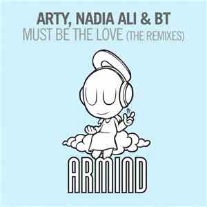 Arty , Nadia Ali & BT - Must Be The Love (The Remixes)